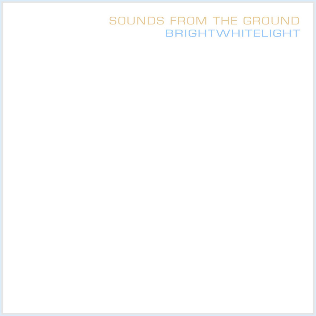Brightwhitelight ~ Sounds from the Ground